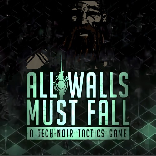 All Walls Must Fall - A Tech-Noir Tactics Game