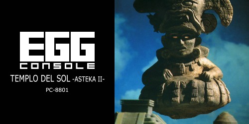 EGGCONSOLE TEMPLO DEL SOL: ASTEKA II PC-8801