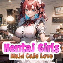 Hentai Girls: Maid Cafe Love