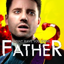 What have you done, father?