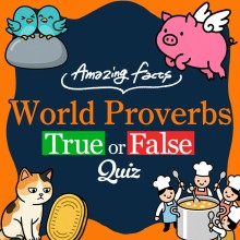 Amazing Facts : World Proverbs True or False Quiz
