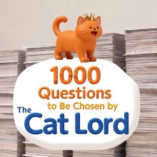 1000 Questions to Be Chosen by the Cat Lord