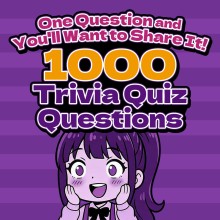 One Question and You'll Want to Share It! 1000 Trivia Quiz Questions