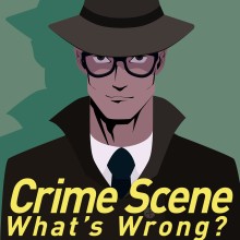 Crime Scene: What’s Wrong?		