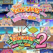YEAH! YOU WANT "THOSE GAMES," RIGHT? SO HERE YOU GO! NOW, LET'S SEE YOU CLEAR THEM! 1+2